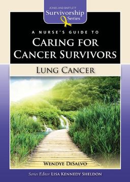 A Nurse's Guide to Caring for Cancer Survivors: Lung Cancer (Jones & Bartlett Survivorship Series) - Wendye DiSalvo