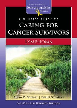 A Nurse's Guide to Caring for Cancer Survivors: Lymphoma (Jones & Bartlett Survivorship Series) (Jones and Bartlett Survivorship Series) - Anna D. Schaal