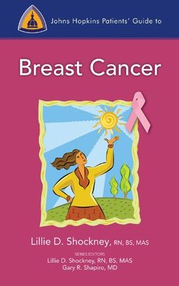 Johns Hopkins Patients' Guide to Breast Cancer / Lillie D. Shockney
