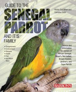 Guide to the Senegal Parrot and Its Family / Mattie Sue Athan