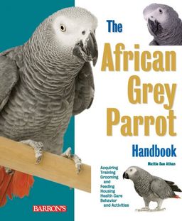 African Grey Parrot Handbook (Barron's Pet Handbooks) / Mattie Sue Athan