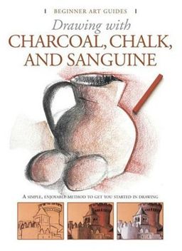 Drawing With Charcoal, Chalk, and Sanguine Crayon (Beginner's Art Guides) / Gabriel Martin Roig