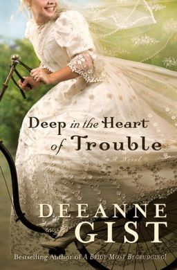 Deep in the Heart of Trouble / Deeanne Gist Deep in the Heart of Trouble / Deeanne Gist