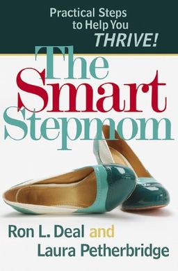 Smart Stepmom, The: Practical Steps to Help You Thrive / Ron Deal Smart Stepmom, The: Practical Steps to Help You Thrive / Ron Deal
