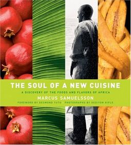 The Soul of a New Cuisine: A Discovery of the Foods and Flavors of Africa / Marcus Samuelsson