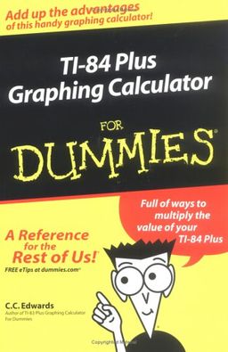 TI-84 Plus Graphing Calculator for Dummies / C. C. Edwards TI-84 Plus Graphing Calculator for Dummies / C. C. Edwards