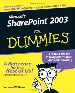 Microsoft SharePoint 2003 For Dummies (For Dummies (Computer/Tech)) / Vanessa L. Williams Microsoft SharePoint 2003 For Dummies (For Dummies (Computer/Tech)) / Vanessa L. Williams