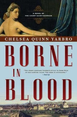 Borne in Blood: A Novel of the Count Saint-Germain (St. Germain) / Chelsea Quinn Yarbro Borne in Blood: A Novel of the Count Saint-Germain (St. Germain) / Chelsea Quinn Yarbro