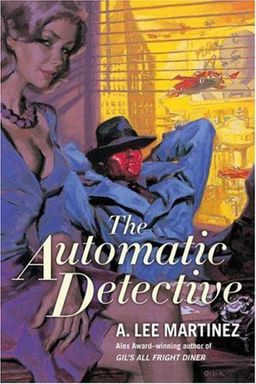 The Automatic Detective / A. Lee Martinez