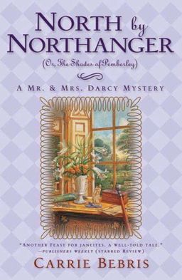 North By Northanger, or The Shades of Pemberley (Mr. and Mrs. Darcy Mysteries) / Carrie Bebris North By Northanger, or The Shades of Pemberley (Mr. and Mrs. Darcy Mysteries) / Carrie Bebris