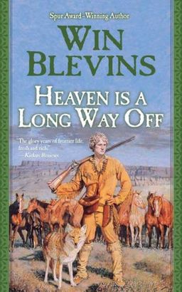 Heaven Is a Long Way Off: A Novel of the Mountain Men (Rendezvous) / Win Blevins Heaven Is a Long Way Off: A Novel of the Mountain Men (Rendezvous) / Win Blevins