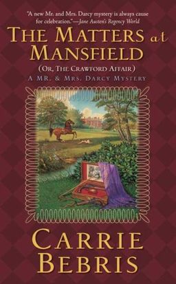 The Matters at Mansfield: Or, The Crawford Affair (Mr. and Mrs. Darcy Mysteries) / Carrie Bebris