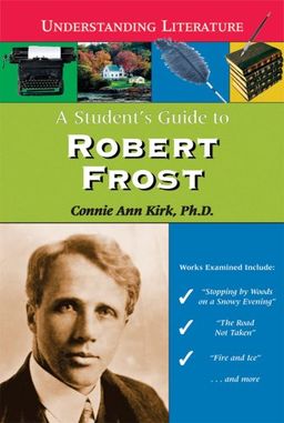 A Student's Guide to Robert Frost (Understanding Literature) / Connie Ann Kirk A Student's Guide to Robert Frost (Understanding Literature) / Connie Ann Kirk