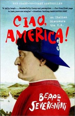 Ciao, America!: An Italian Discovers the U.S. / Beppe Severgnini Ciao, America!: An Italian Discovers the U.S. / Beppe Severgnini