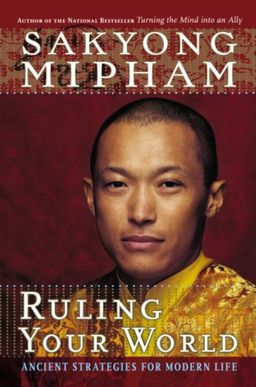 Ruling Your World: Ancient Strategies For Modern Life / Sakyong Mipham Ruling Your World: Ancient Strategies For Modern Life / Sakyong Mipham