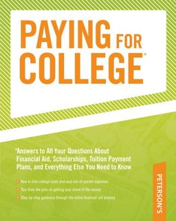 Paying for College: Answers to All Your Questions About Financial Aid, Scholarships, Tuition Payment Plans, and Everything Else You Need to Know - Peterson's