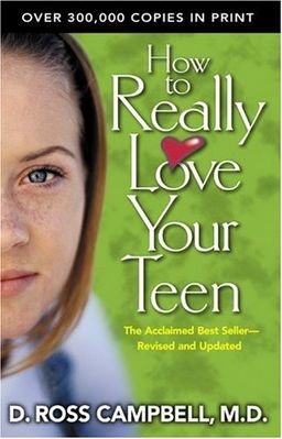 How to Really Love Your Teen / D. Ross Campbell