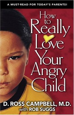 How to Really Love Your Angry Child / D. Ross Campbell