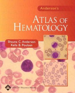 Anderson's Atlas of Hematology - Shauna  C Anderson Anderson's Atlas of Hematology - Shauna  C Anderson