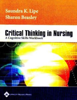 Critical Thinking in Nursing: A Cognitive Skills Workbook - Saundra Lipe Critical Thinking in Nursing: A Cognitive Skills Workbook - Saundra Lipe