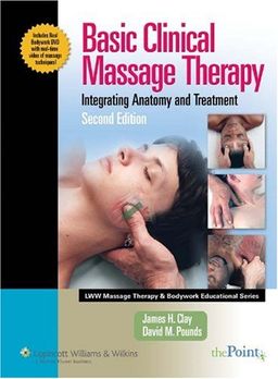 Basic Clinical Massage Therapy: Integrating Anatomy and Treatment (Lww Massage Therapy & Bodywork Educational Series.) - James H Clay Basic Clinical Massage Therapy: Integrating Anatomy and Treatment (Lww Massage Therapy & Bodywork Educational Series.) - James H Clay
