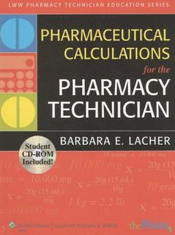 Pharmaceutical Calculations for the Pharmacy Technician (Lww Pharmacy Technician Education Series) - Barbara Lacher Pharmaceutical Calculations for the Pharmacy Technician (Lww Pharmacy Technician Education Series) - Barbara Lacher
