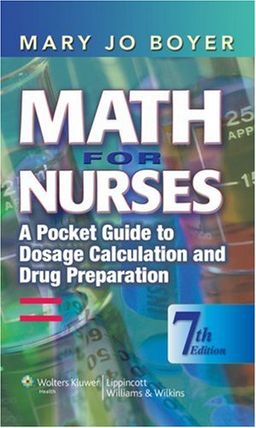 Math for Nurses: A Pocket Guide to Dosage Calculation and Drug Preparation - Mary  Jo Boyer Math for Nurses: A Pocket Guide to Dosage Calculation and Drug Preparation - Mary  Jo Boyer