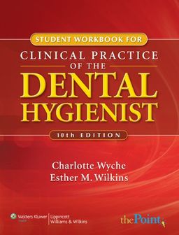 Student Workbook to Accompany Clinical Practice of the Dental Hygienist, Tenth Edition (Point (Lippincott Williams & Wilkins)) - Charlotte Wyche Student Workbook to Accompany Clinical Practice of the Dental Hygienist, Tenth Edition (Point (Lippincott Williams & Wilkins)) - Charlotte Wyche