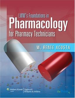 LWW's Foundations in Pharmacology for Pharmacy Technicians: A Series for Education & Practice - W.  Renee Acosta LWW's Foundations in Pharmacology for Pharmacy Technicians: A Series for Education & Practice - W.  Renee Acosta
