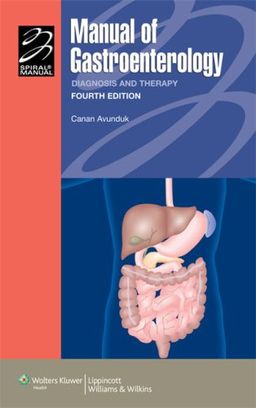 Manual of Gastroenterology: Diagnosis and Therapy (Spiral Manual Series) - Canan Avunduk Manual of Gastroenterology: Diagnosis and Therapy (Spiral Manual Series) - Canan Avunduk