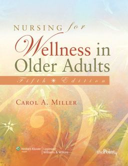 Nursing for Wellness in Older Adults - Carol A Miller Nursing for Wellness in Older Adults - Carol A Miller