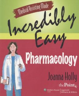 Medical Assisting Made Incredibly Easy: Pharmacology - Joanna Holly Medical Assisting Made Incredibly Easy: Pharmacology - Joanna Holly