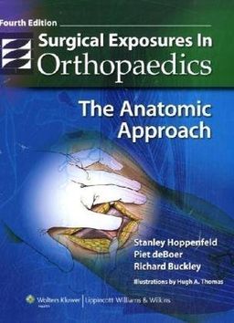 Surgical Exposures in Orthopaedics: The Anatomic Approach (Hoppenfeld, Surgical Exposures in Orthopaedics) - Stanley Hoppenfeld Surgical Exposures in Orthopaedics: The Anatomic Approach (Hoppenfeld, Surgical Exposures in Orthopaedics) - Stanley Hoppenfeld