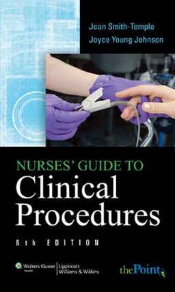 Nurses' Guide to Clinical Procedures (Nurse Guide to Clinical Procedures) - Jean Smith-Temple Nurses' Guide to Clinical Procedures (Nurse Guide to Clinical Procedures) - Jean Smith-Temple