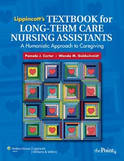 Lippincott's Textbook for Long-Term Care Nursing Assistants: A Humanistic Approach to Caregiving / Pamela  J Carter Lippincott's Textbook for Long-Term Care Nursing Assistants: A Humanistic Approach to Caregiving / Pamela  J Carter
