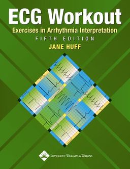 ECG Workout: Exercises in Arrhythmia Interpretation (Huff, ECG Workout) - Jane Huff ECG Workout: Exercises in Arrhythmia Interpretation (Huff, ECG Workout) - Jane Huff