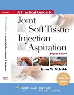 A Practical Guide to Joint and Soft Tissue Injection and Aspiration: An Illustrated Text for Primary Care Providers - James W McNabb A Practical Guide to Joint and Soft Tissue Injection and Aspiration: An Illustrated Text for Primary Care Providers - James W McNabb