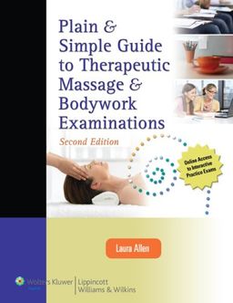 Plain & Simple Guide to Therapeutic Massage & Bodywork Examinations / Laura Allen Plain & Simple Guide to Therapeutic Massage & Bodywork Examinations / Laura Allen