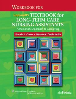 Student Workbook to Accompany Lippincott's Textbook for Long-Term Care Nursing Assistants: A Humanistic Approach to Caregiving - Pamela  J Carter Student Workbook to Accompany Lippincott's Textbook for Long-Term Care Nursing Assistants: A Humanistic Approach to Caregiving - Pamela  J Carter