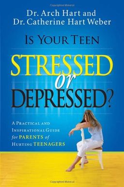 Is Your Teen Stressed or Depressed?: A Practical and Inspirational Guide for Parents of Hurting Teenagers / Dr. Archibald D. Hart Is Your Teen Stressed or Depressed?: A Practical and Inspirational Guide for Parents of Hurting Teenagers / Dr. Archibald D. Hart
