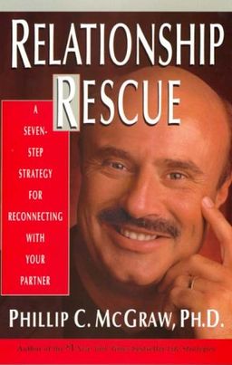 Relationship Rescue: A Seven-Step Strategy for Reconnecting with Your Partner / Phillip C. McGraw Relationship Rescue: A Seven-Step Strategy for Reconnecting with Your Partner / Phillip C. McGraw
