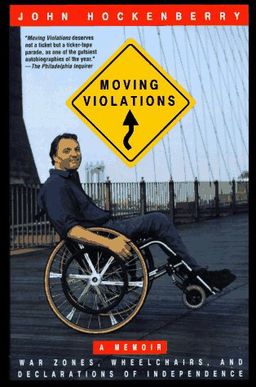 Moving Violations: War Zones, Wheelchairs, and Declarations of Independence / John Hockenberry Moving Violations: War Zones, Wheelchairs, and Declarations of Independence / John Hockenberry