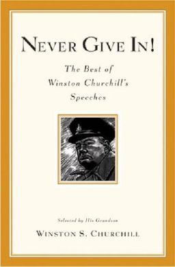 Never Give In!: The Best of Winston Churchill's Speeches / Winston S. Churchill
