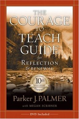 The Courage to Teach Guide for Reflection and Renewal,  10th Anniversary Edition / Parker J. Palmer The Courage to Teach Guide for Reflection and Renewal,  10th Anniversary Edition / Parker J. Palmer