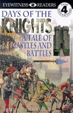 DK Readers: Days of the Knights -- A Tale of Castles and Battles (Level 4: Proficient Readers) / Christopher Maynard DK Readers: Days of the Knights -- A Tale of Castles and Battles (Level 4: Proficient Readers) / Christopher Maynard