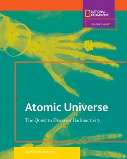 Science Quest: Atomic Universe: The Quest to Discover Radioactivity / Kate Boehm Jerome Science Quest: Atomic Universe: The Quest to Discover Radioactivity / Kate Boehm Jerome