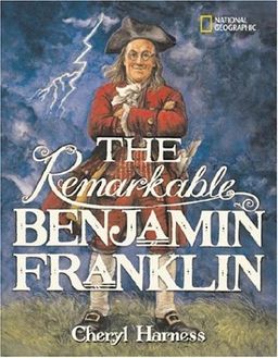 The Remarkable Benjamin Franklin (National Geographic) / Cheryl Harness The Remarkable Benjamin Franklin (National Geographic) / Cheryl Harness