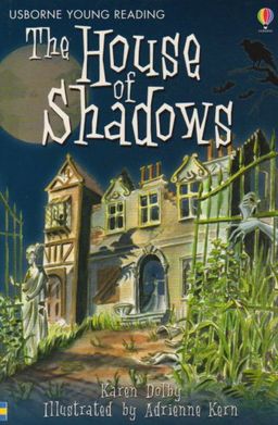 The House Of Shadows (Usborne Young Reading: Series Two) / Karen Dolby The House Of Shadows (Usborne Young Reading: Series Two) / Karen Dolby