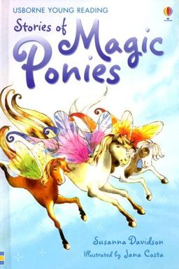 Stories of Magic Ponies (Usborne Young Reading Series 1) / Susanna Davidson Stories of Magic Ponies (Usborne Young Reading Series 1) / Susanna Davidson