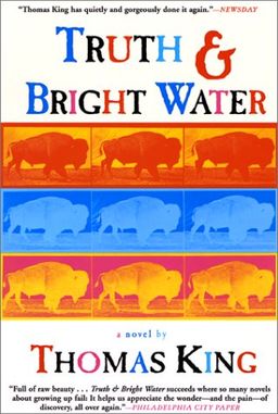 Truth and Bright Water: A Novel / Thomas King Truth and Bright Water: A Novel / Thomas King